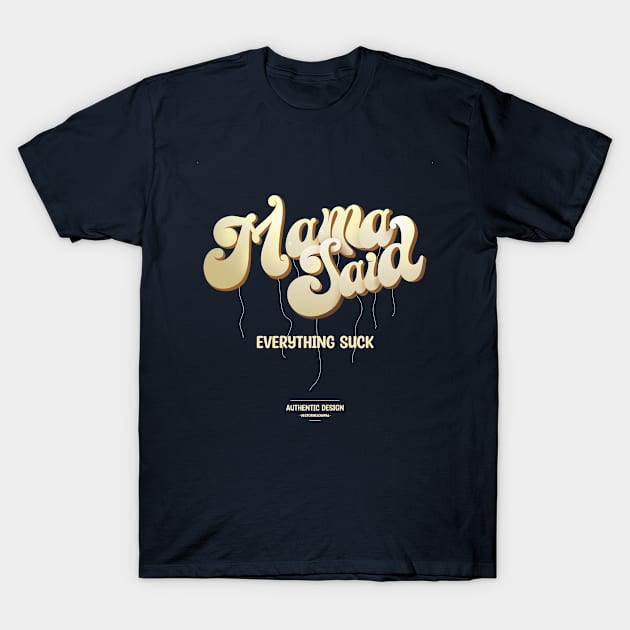 Mama Said Everything Suck T-Shirt by vectorhelowpal